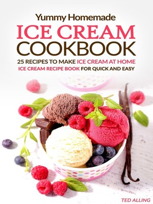 cover image of Yummy Homemade Ice Cream Recipes